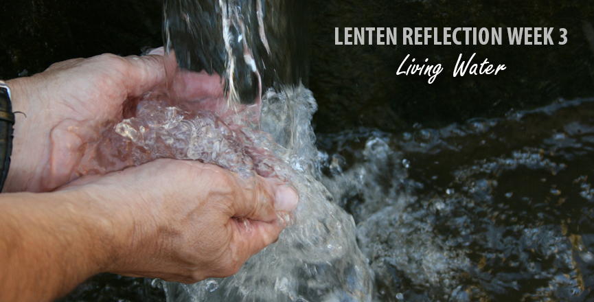 Lent Week 3 - Living Water